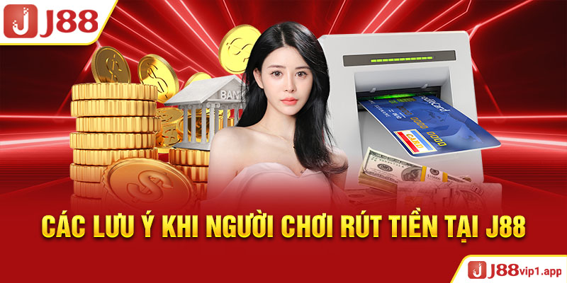 Các lưu ý khi người chơi rút tiền tại J88