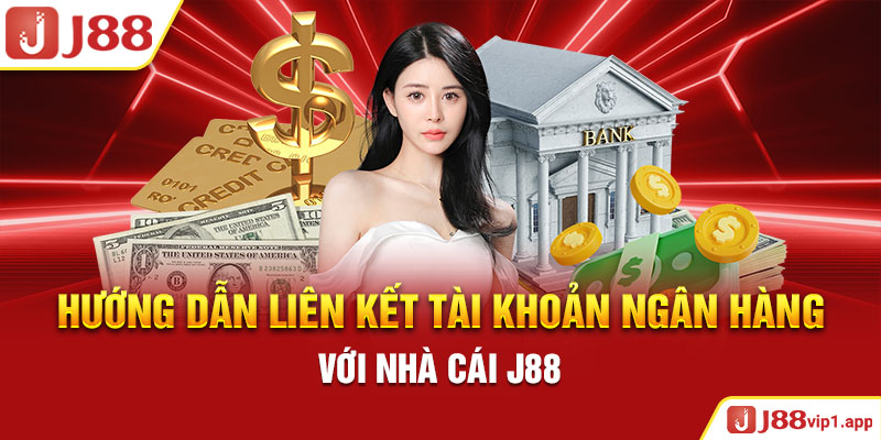 Hướng dẫn liên kết tài khoản ngân hàng với nhà cái J88