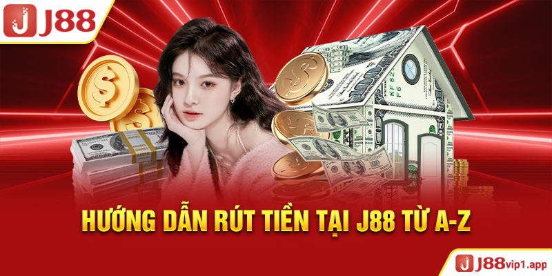 Hướng dẫn rút tiền tại J88 từ A-Z