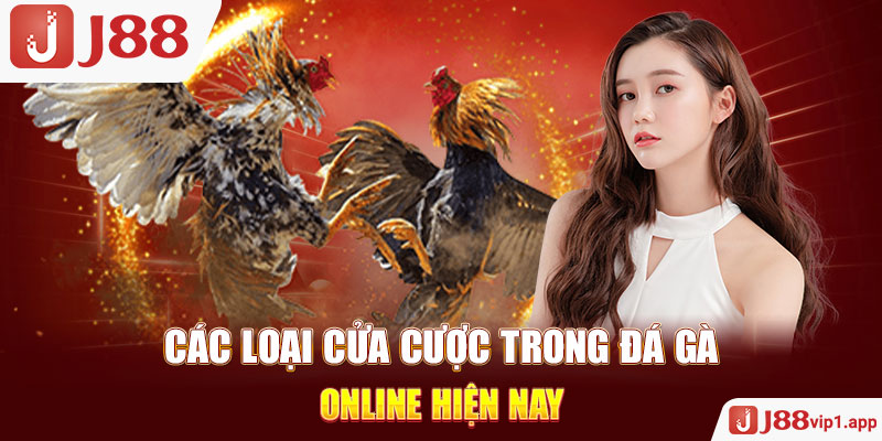 Các loại cửa cược trong đá gà online hiện nay