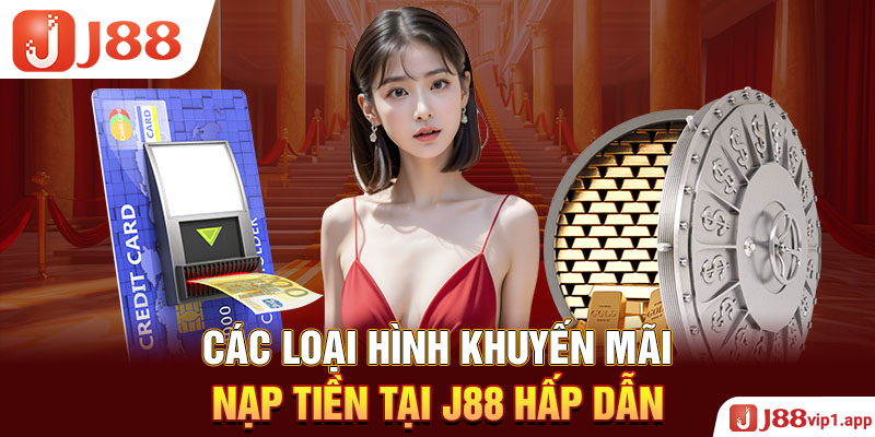 Các loại hình khuyến mãi nạp tiền tại J88 hấp dẫn