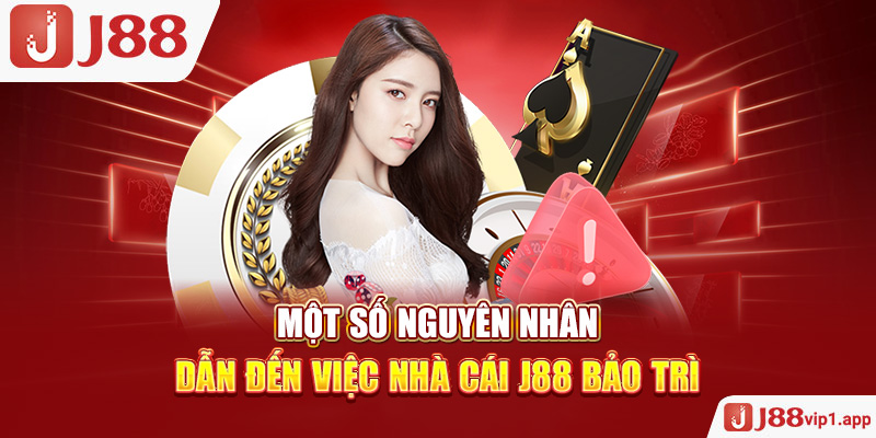 Một số nguyên nhân dẫn đến việc nhà cái J88 bảo trì