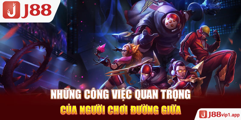 Những công việc quan trọng của người chơi đường giữa