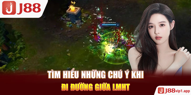 Tìm hiểu những chú ý khi đi đường giữa LMHT