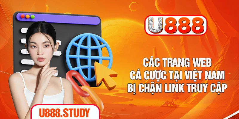 Các trang web cá cược tại Việt Nam bị chặn link truy cập