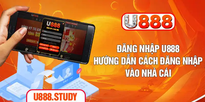Đăng Nhập U888 - Hướng Dẫn Cách Đăng Nhập Vào Nhà Cái