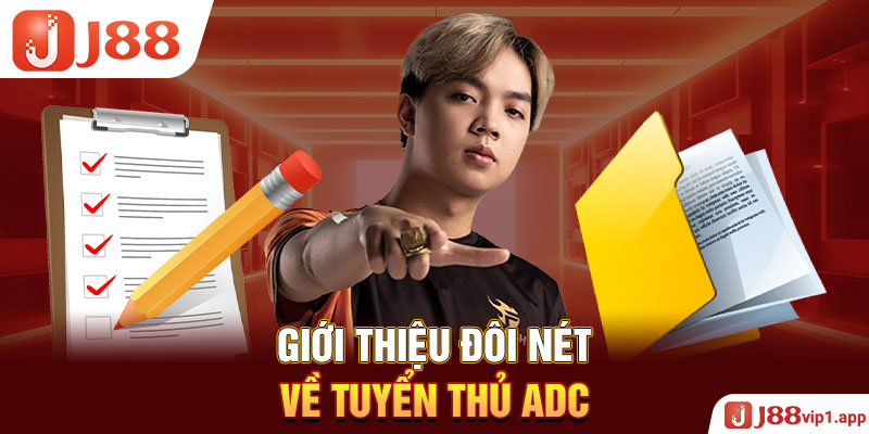 Giới thiệu đôi nét về tuyển thủ ADC