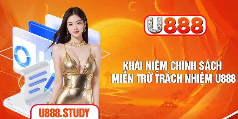 Khái niệm chính sách miễn trừ trách nhiệm U888