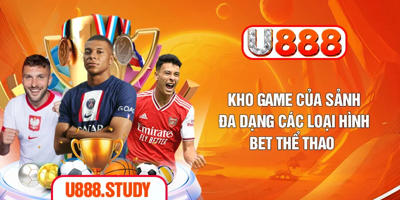Kho game của sảnh đa dạng các loại hình bet thể thao