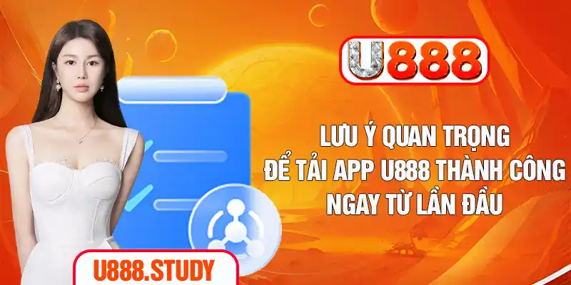 Lưu ý quan trọng để tải app U888 thành công ngay từ lần đầu
