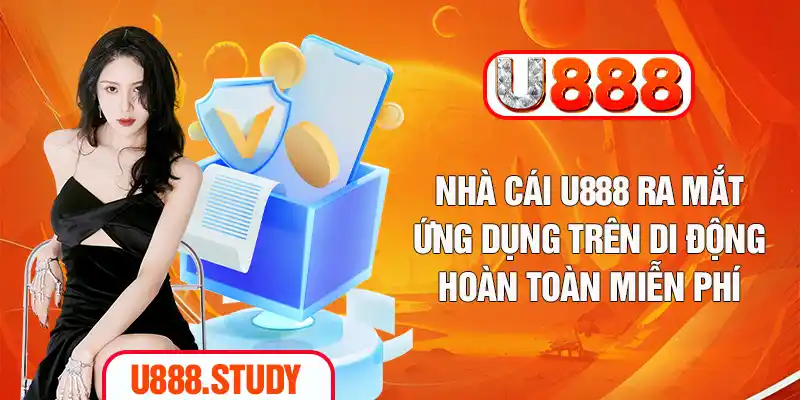 Nhà cái U888 ra mắt ứng dụng trên di động hoàn toàn miễn phí