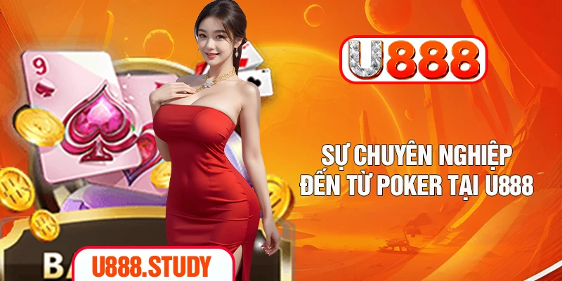 Sự chuyên nghiệp đến từ Poker tại U888