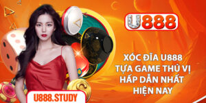 Xóc Đĩa U888 - Tựa Game Thú Vị, Hấp Dẫn Nhất Hiện Nay