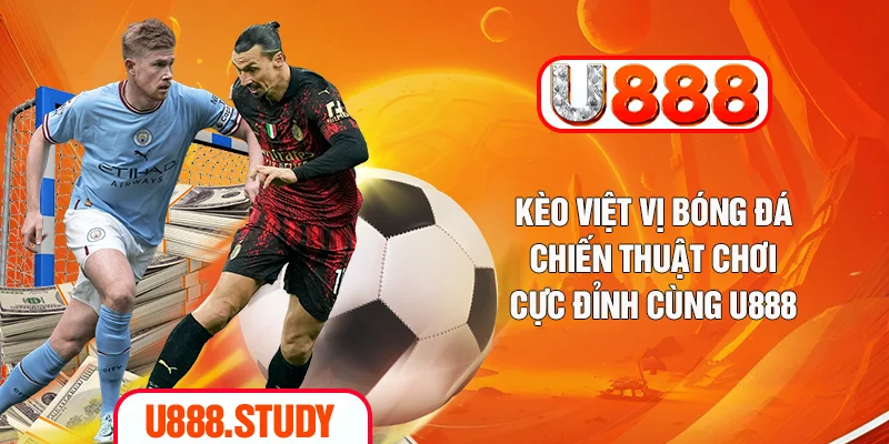 Kèo Việt Vị Bóng Đá - Chiến Thuật Chơi Cực Đỉnh Cùng U888