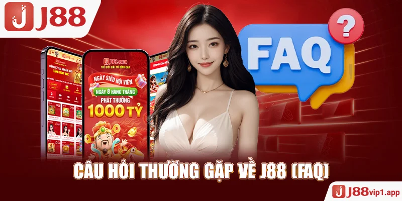 Câu Hỏi Thường Gặp Về J88 (FAQ)