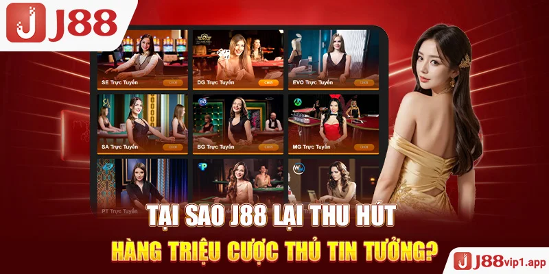 Tại Sao J88 Lại Thu Hút Hàng Triệu Cược Thủ Tin Tưởng?